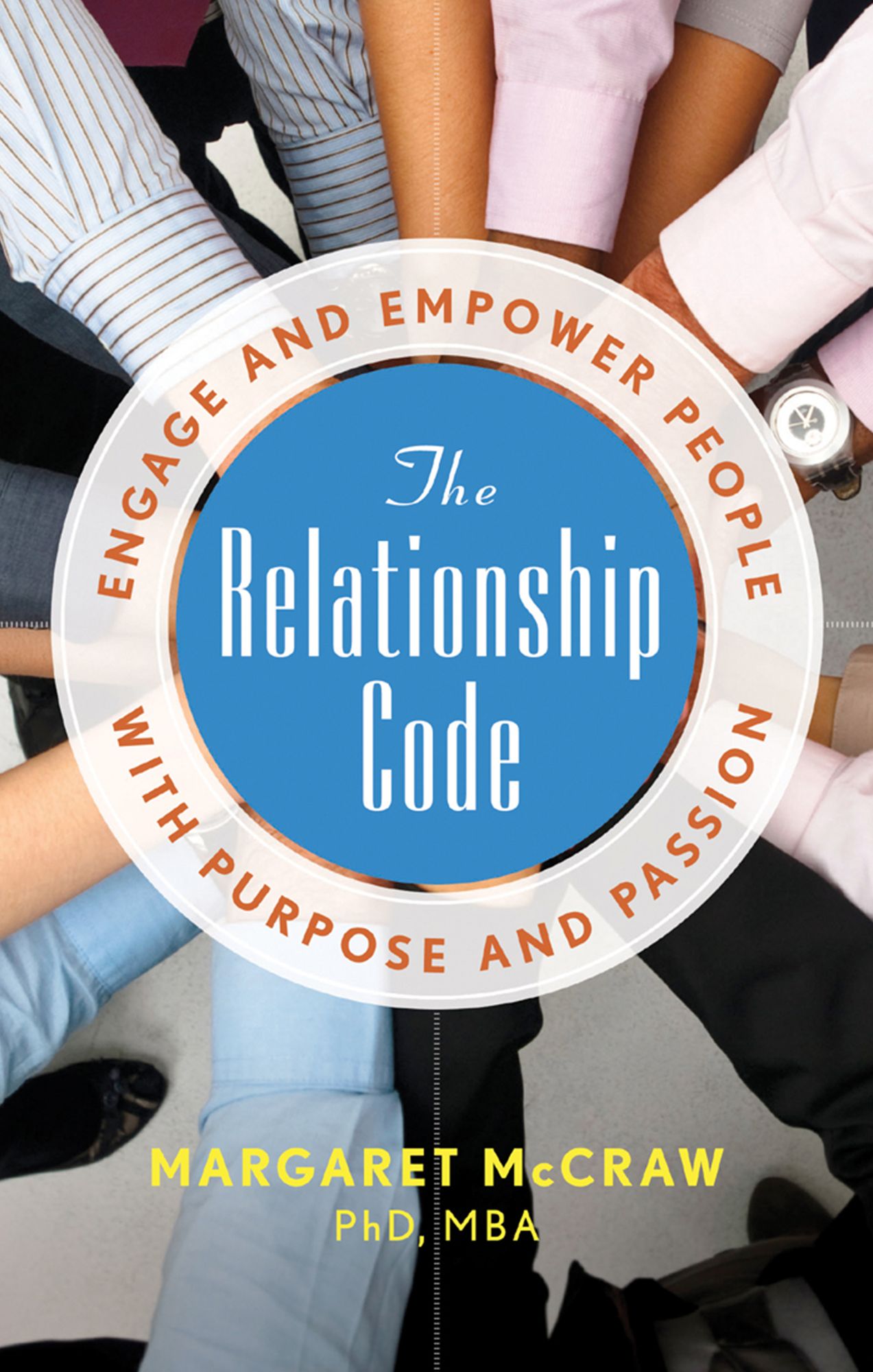 The Relationship Code: Engage and Empower People With Purpose and Passion