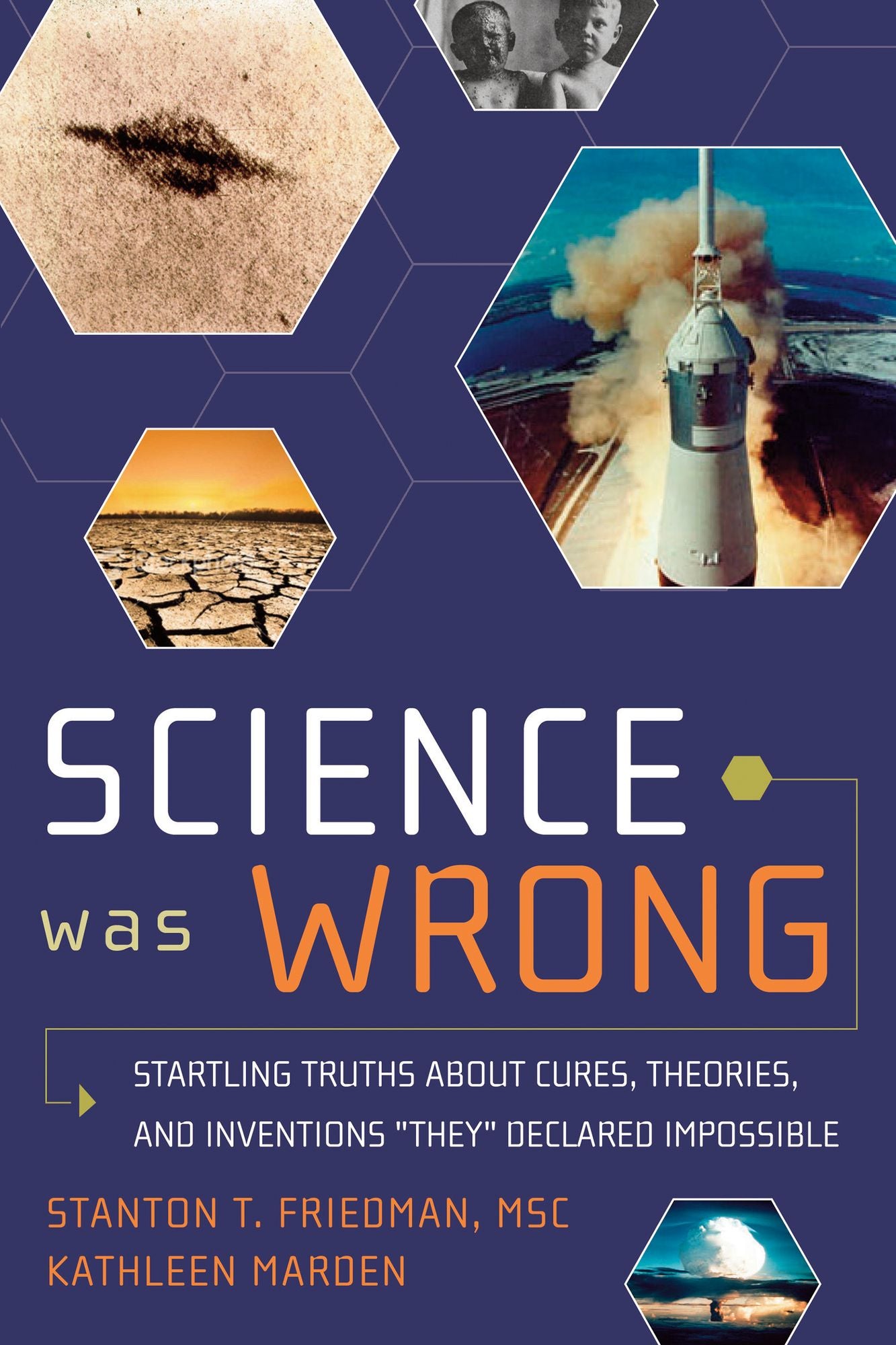Science Was Wrong: Startling Truths About Cures, Theories, and Inventions They Declared Impossible