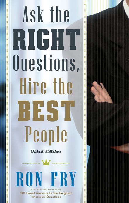 Ask the Right Questions, Hire the Best People, Third Edition