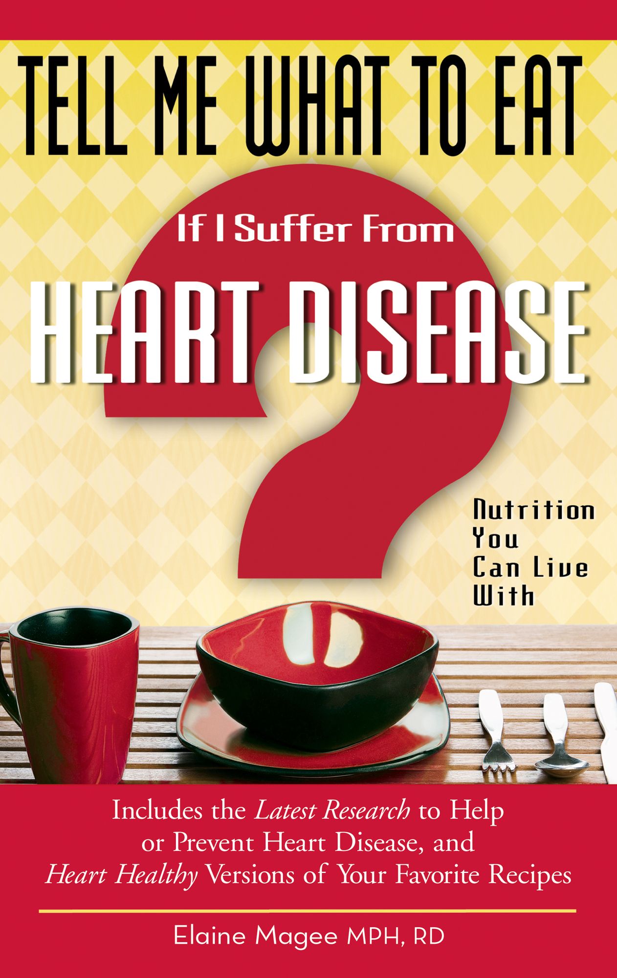 Tell Me What to Eat If I Suffer From Heart Disease: Nutrition You Can Live With