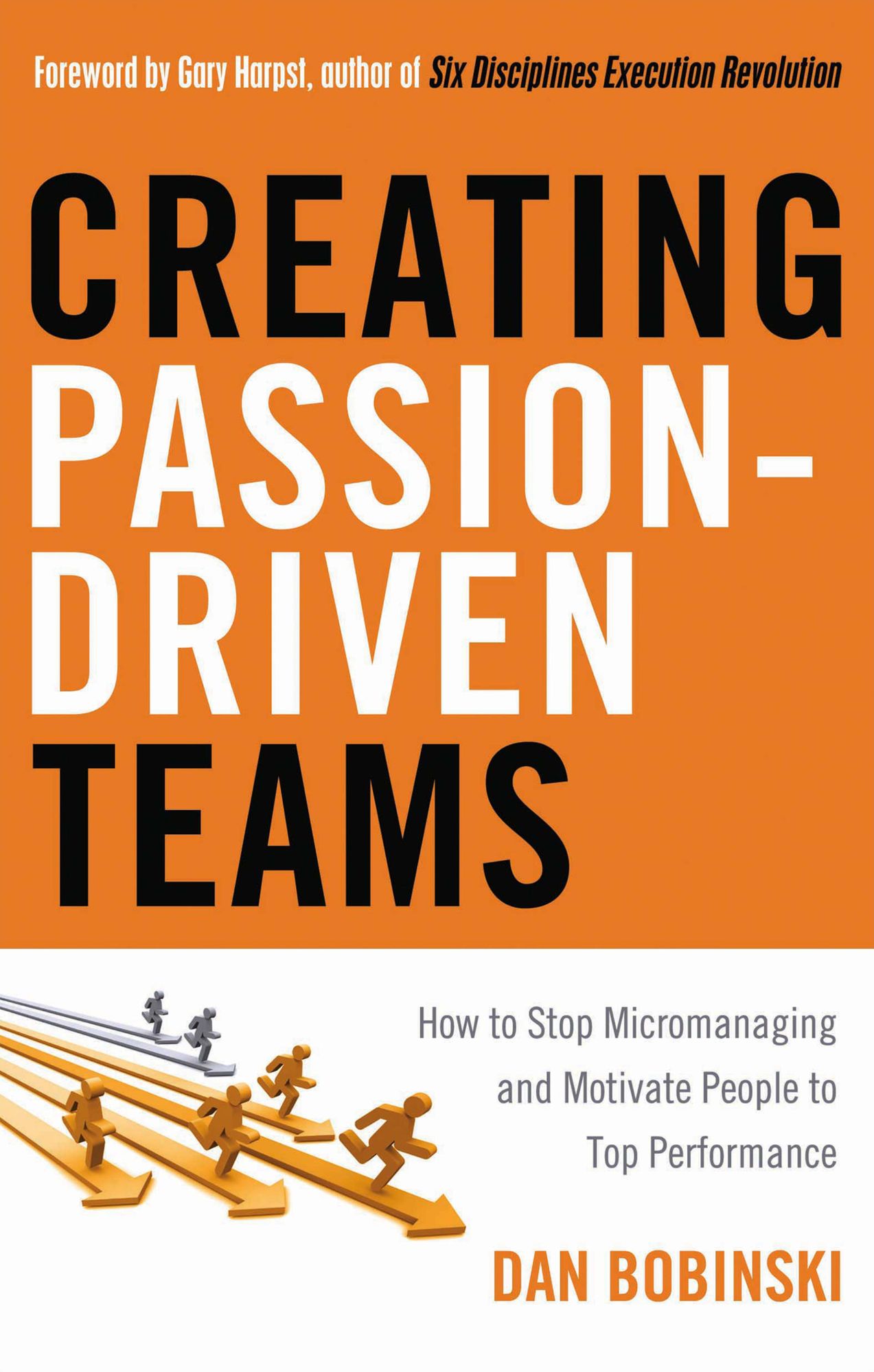 Creating Passion-Driven Teams: How to Stop Micromanaging and Motivate People to Top Performance