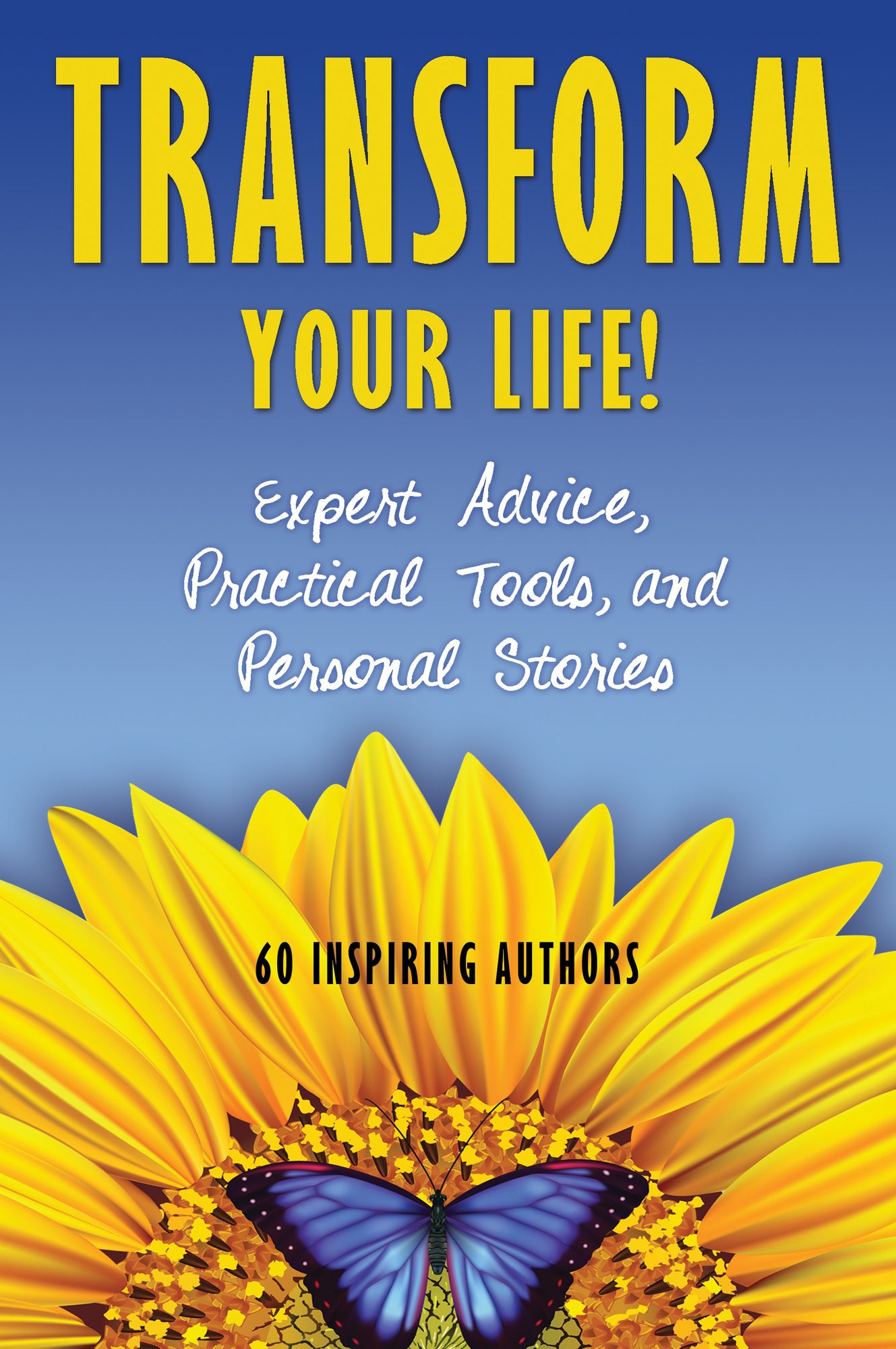 Transform Your Life!: Expert Advice, Practical Tools, and Personal Stories