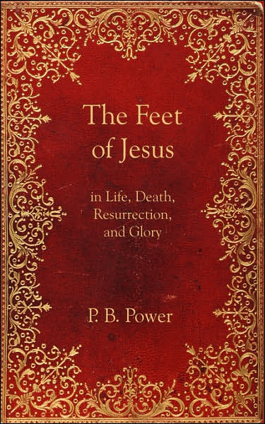 The Feet of Jesus: In Life, Death, Resurrection, and Glory