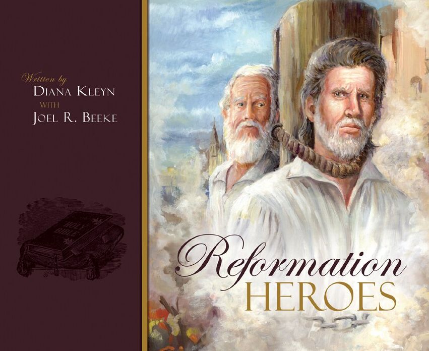 Reformation Heroes: A Simple, Illustrated Overview of People Who Assisted in the Great Work of the Reformation