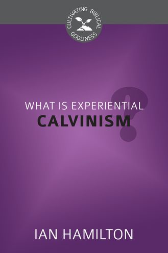 What Is Experiential Calvinism?