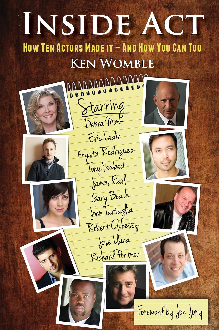 Inside Act: How Ten Actors Made It-And How You Can Too