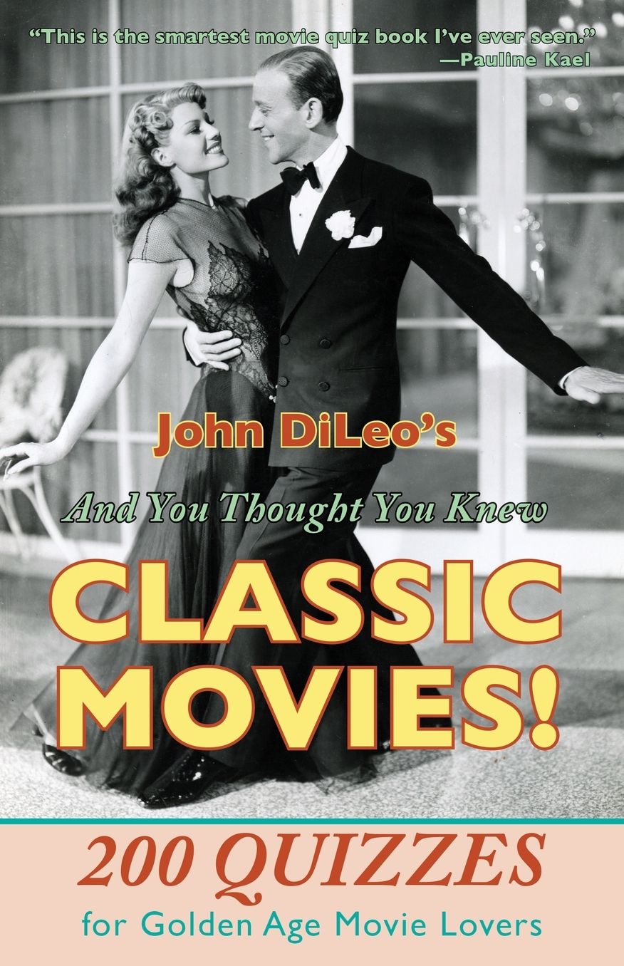 And You Thought You Knew Classic Movies! 200 Quizzes for Golden Age Movie Lovers