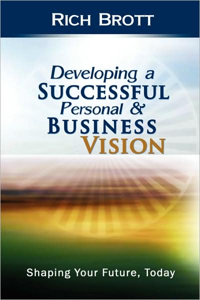 Developing a Successful Personal & Business Vision: Shaping Your Future, Today