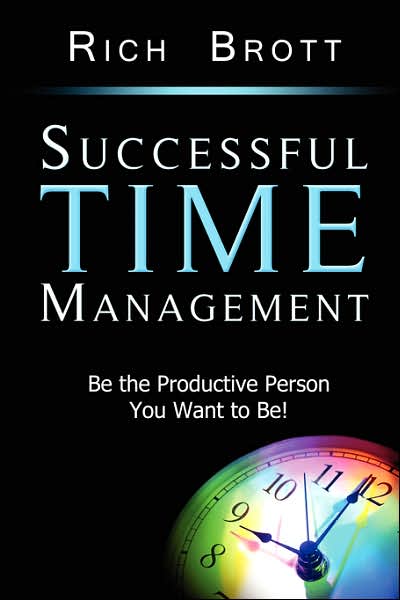 Successful Time Management: Be the Productive Person You Want to Be!