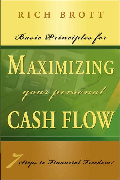 Basic Principles for Maximizing Your Cash Flow: 7 Steps to Financial Freedom!