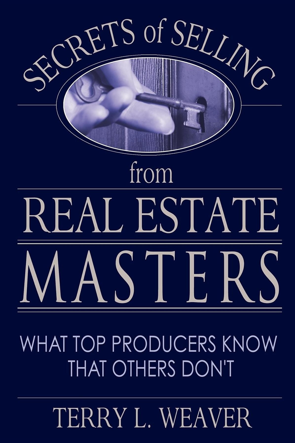 Secrets of Selling from Real Estate Masters: What Top Producers Know That Others Don't