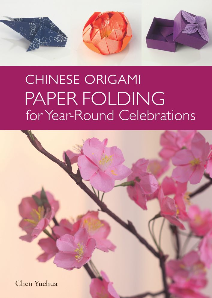 The Chinese Origami: Paper Folding for Year-Round Celebrations