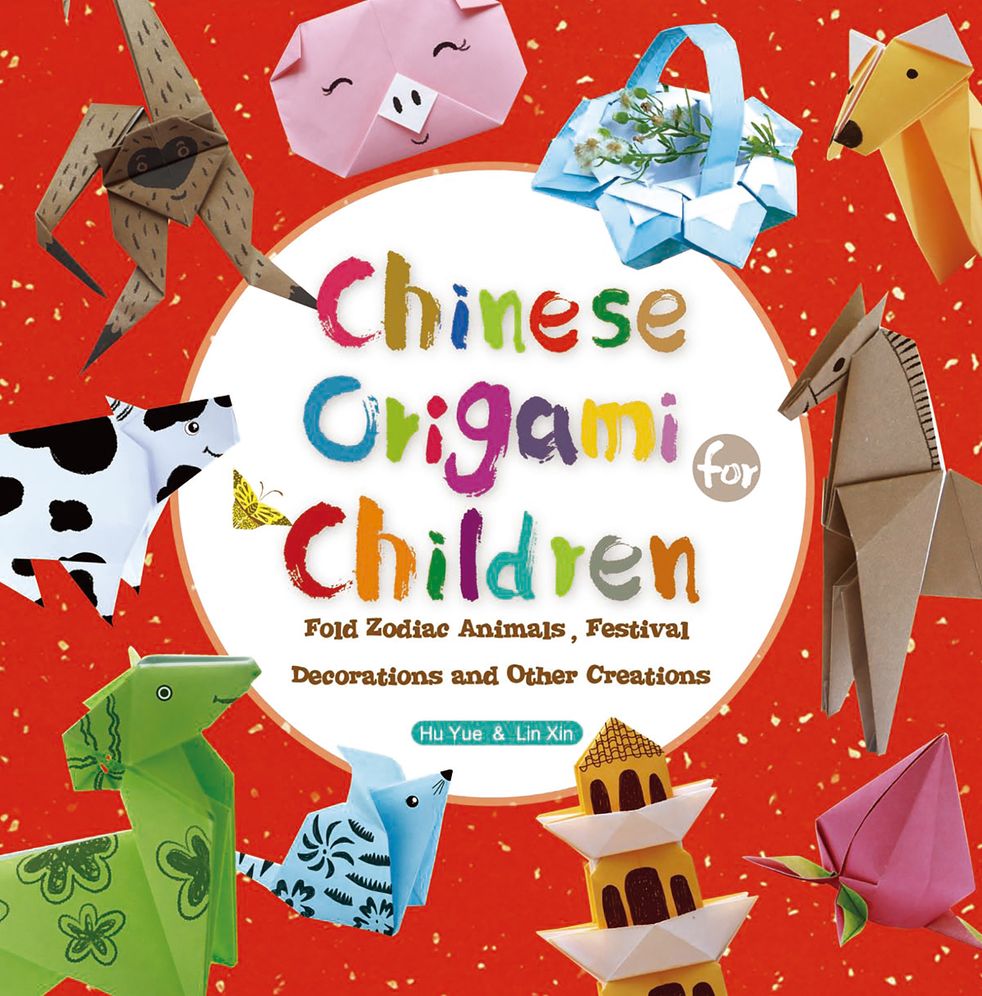 Chinese Origami for Children: Fold Zodiac Animals, Festival Decorations and Other Creations