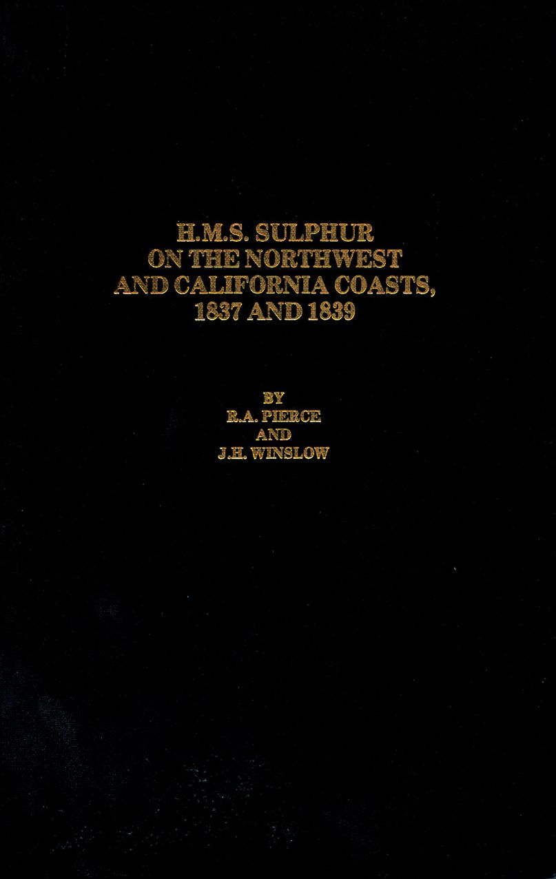 H.M.S. Sulphur on the Northwest and California Coasts, 1837 and 1839: The Accounts of Captain Edward Belcher and Midshipman Francis Guillemard Simpkin