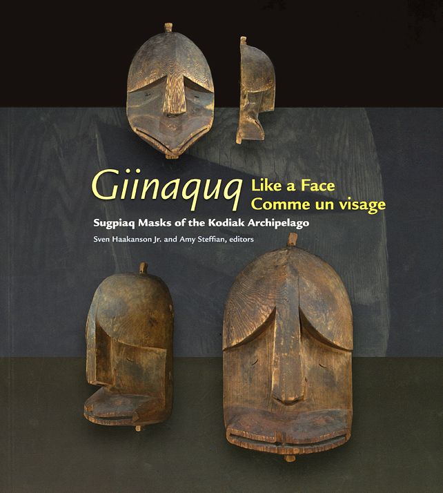 Giinaquq--Like a Face: Suqpiaq Masks of the Kodiak Archipelago
