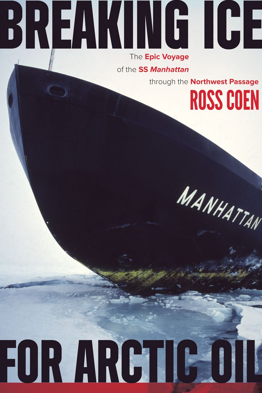 Breaking Ice for Arctic Oil: The Epic Voyage of the SS Manhattan Through the Northwest Passage