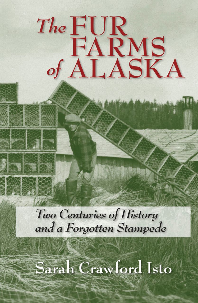 The Fur Farms of Alaska: Two Centuries of History and a Forgotten Stampede