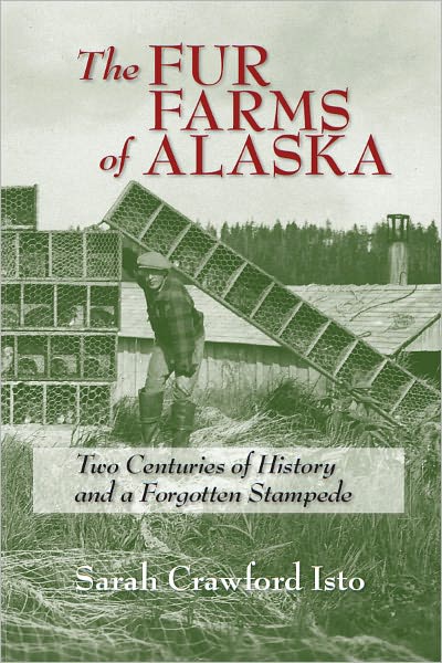 The Fur Farms of Alaska: Two Centuries of History and a Forgotten Stampede