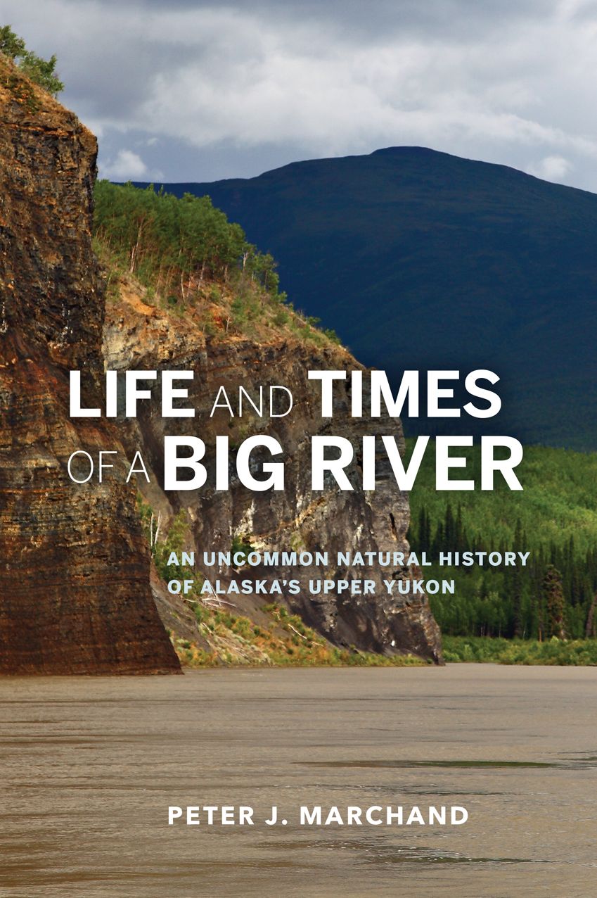 Life and Times of a Big River: An Uncommon Natural History of Alaska's Upper Yukon