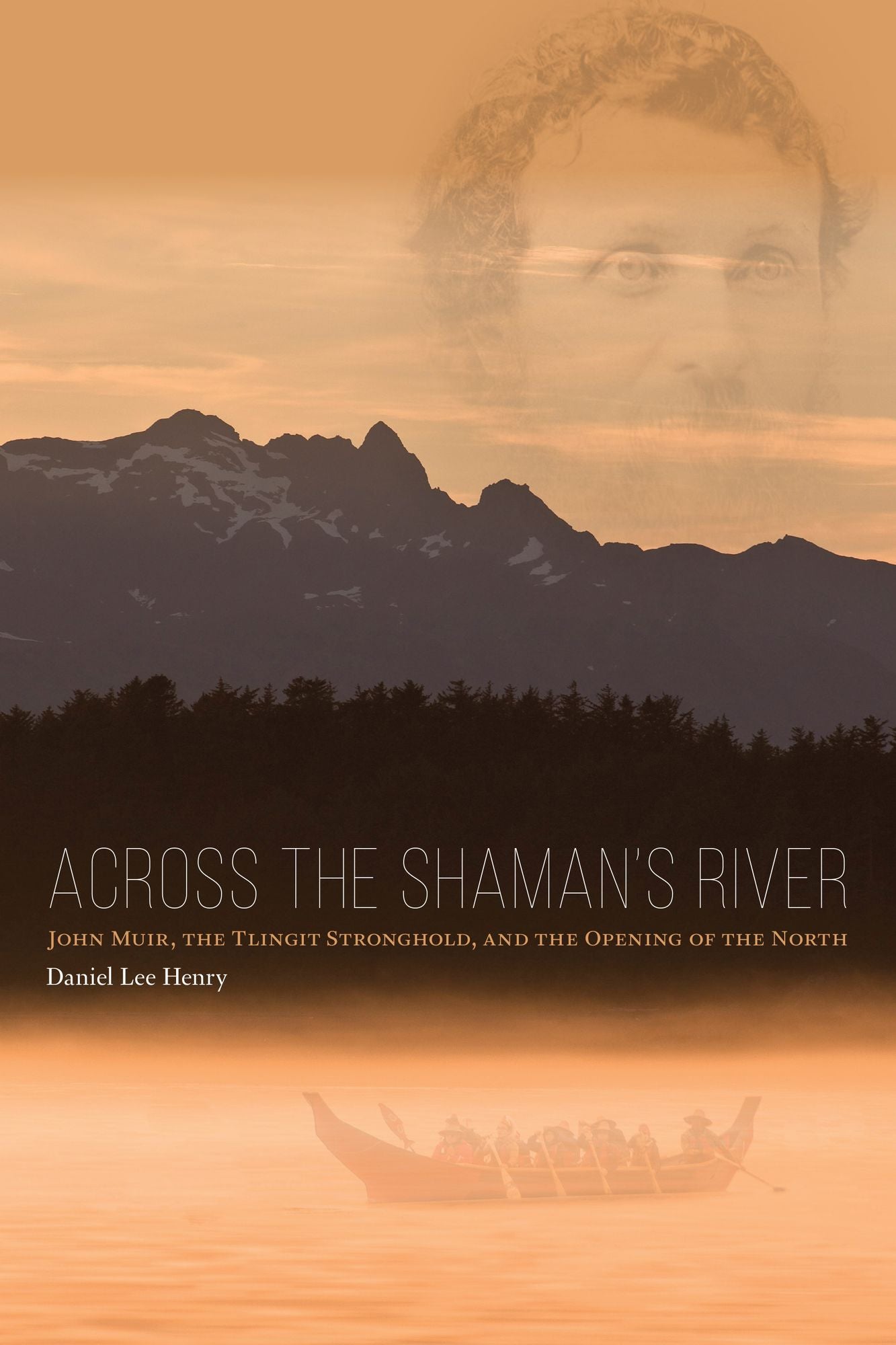 Across the Shaman's River: John Muir, The Tlingit Stronghold, and the Opening of the North