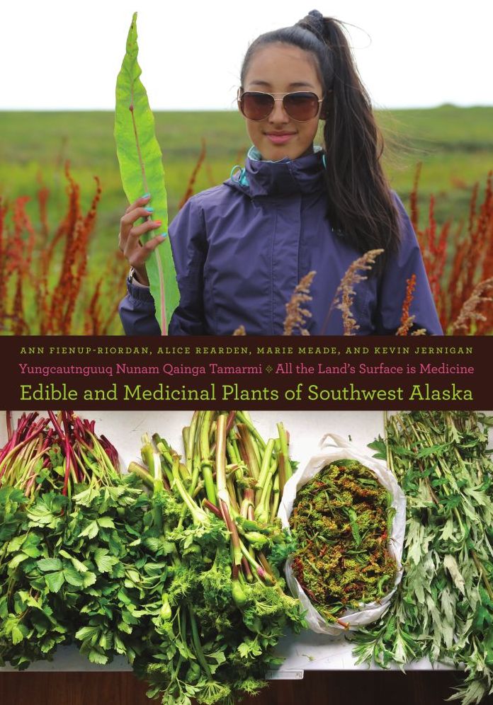 Yungcautnguuq Nunam Qainga Tamarmi/All the Land's Surface is Medicine: Edible and Medicinal Plants of Southwest Alaska