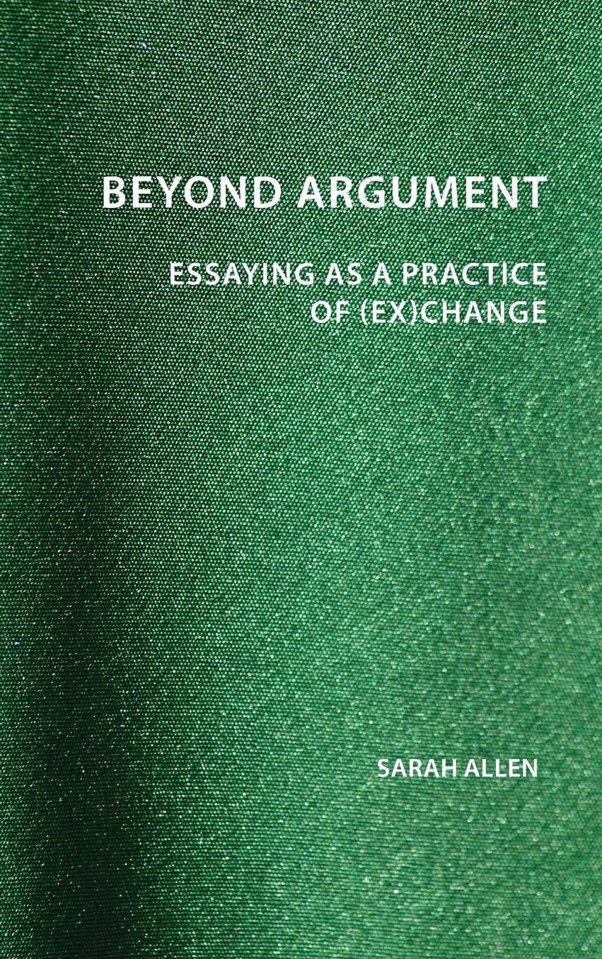 Beyond Argument : Essaying As a Practice of Exchange