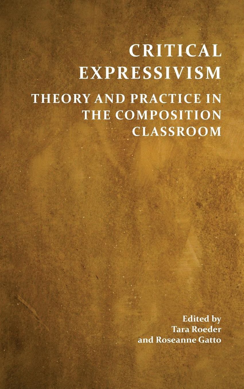 Critical Expressivism : Theory and Practice in the Composition Classroom