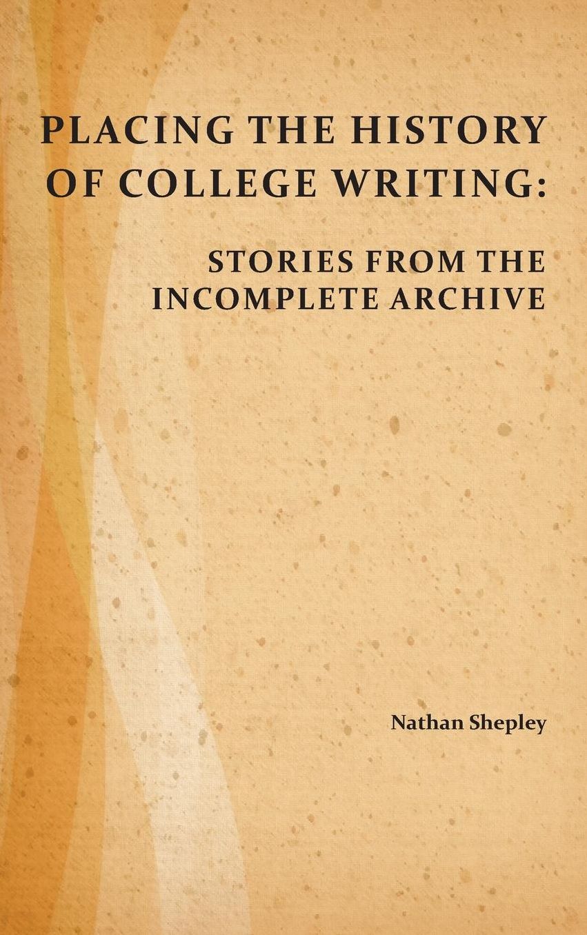 Placing the History of College Writing: Stories from the Incomplete Archive
