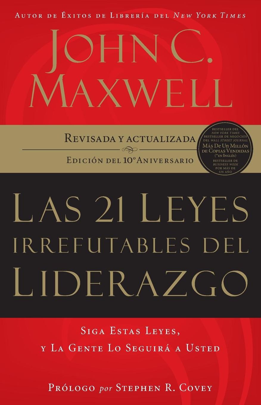 Las 21 leyes irrefutables del liderazgo: Siga estas leyes, y la gente lo seguirá a usted