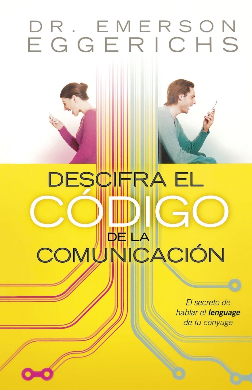 Descifra el codigo de la comunicacion: El secreto de hablar el lenguage de tu conyuge