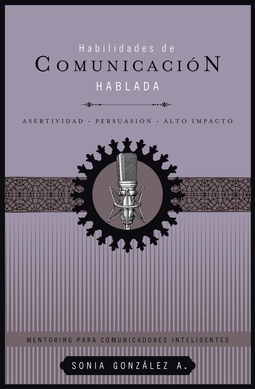 Habilidades de comunicacion hablada: Asertividad + persuasion + alto impacto