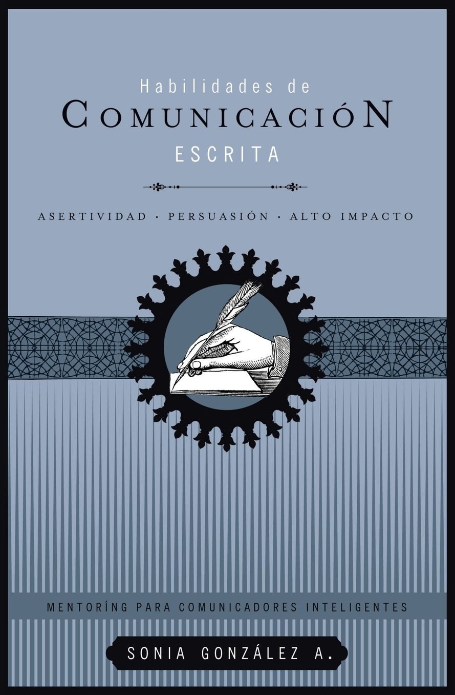 Habilidades de comunicacion escrita: Asertividad + persuasion + alto impacto