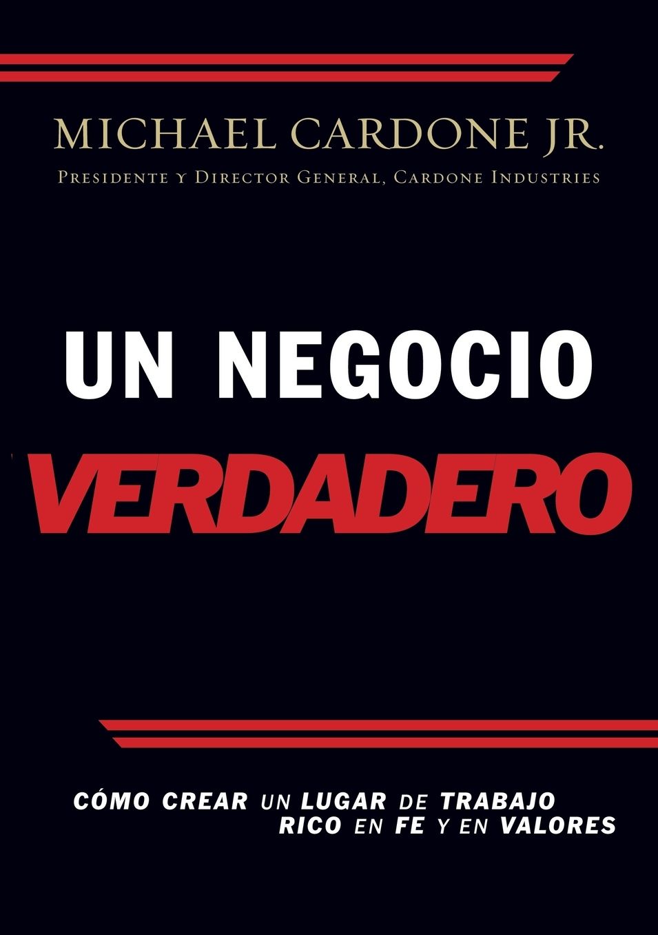 Un negocio verdadero: Como crear un lugar de trabajo rico en fe y en valores