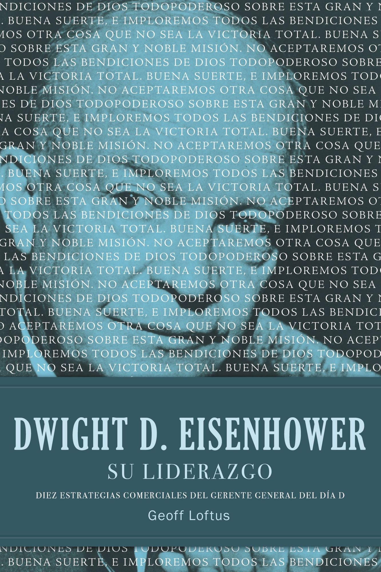 Dwight D. Eisenhower su liderazgo: Diez estrategias comerciales del gerente general del Dia D
