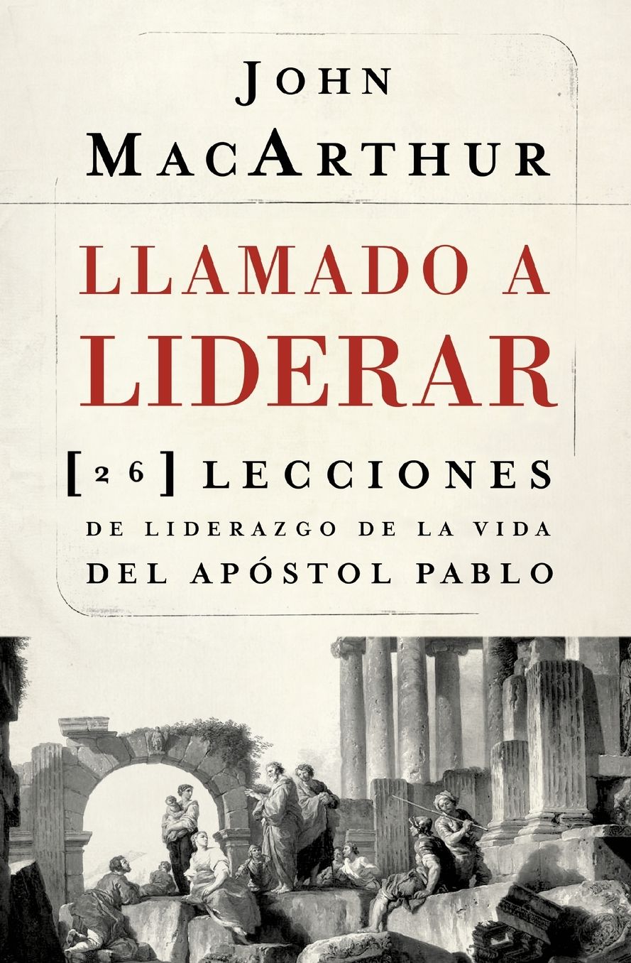 Llamado a liderar: 26 lecciones de liderazgo de la vida del Apostol Pablo
