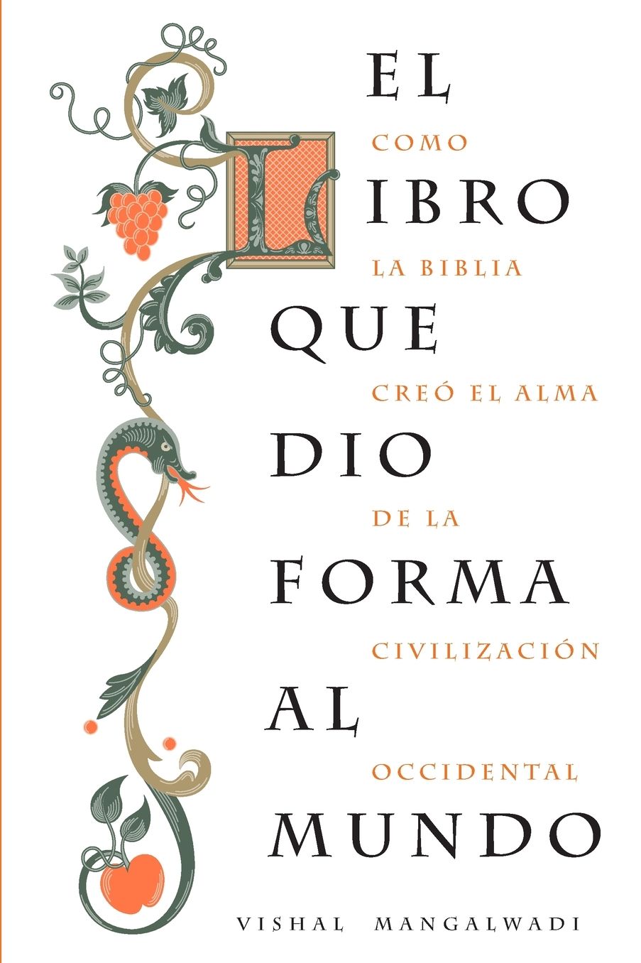El libro que dio forma al mundo: Como la Biblia creo el alma de la civilizacion occidental