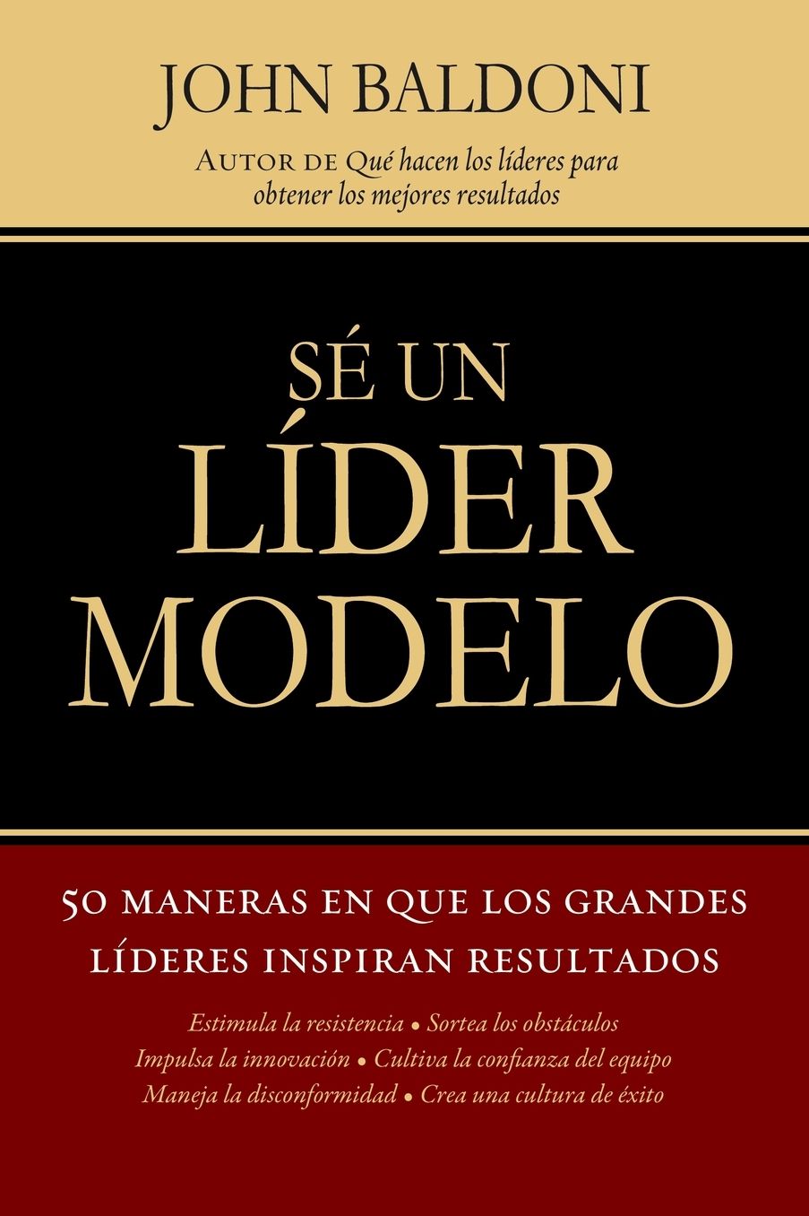 Sea un lider modelo: 50 maneras en que los grandes lideres inspiran resultados