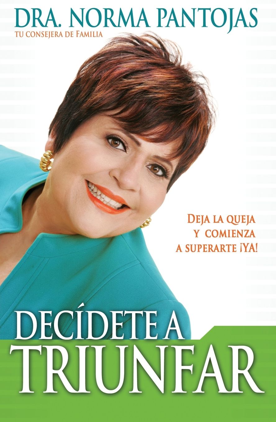 Decídete a triunfar: Deja la queja y comienza a superarte ¡ya!