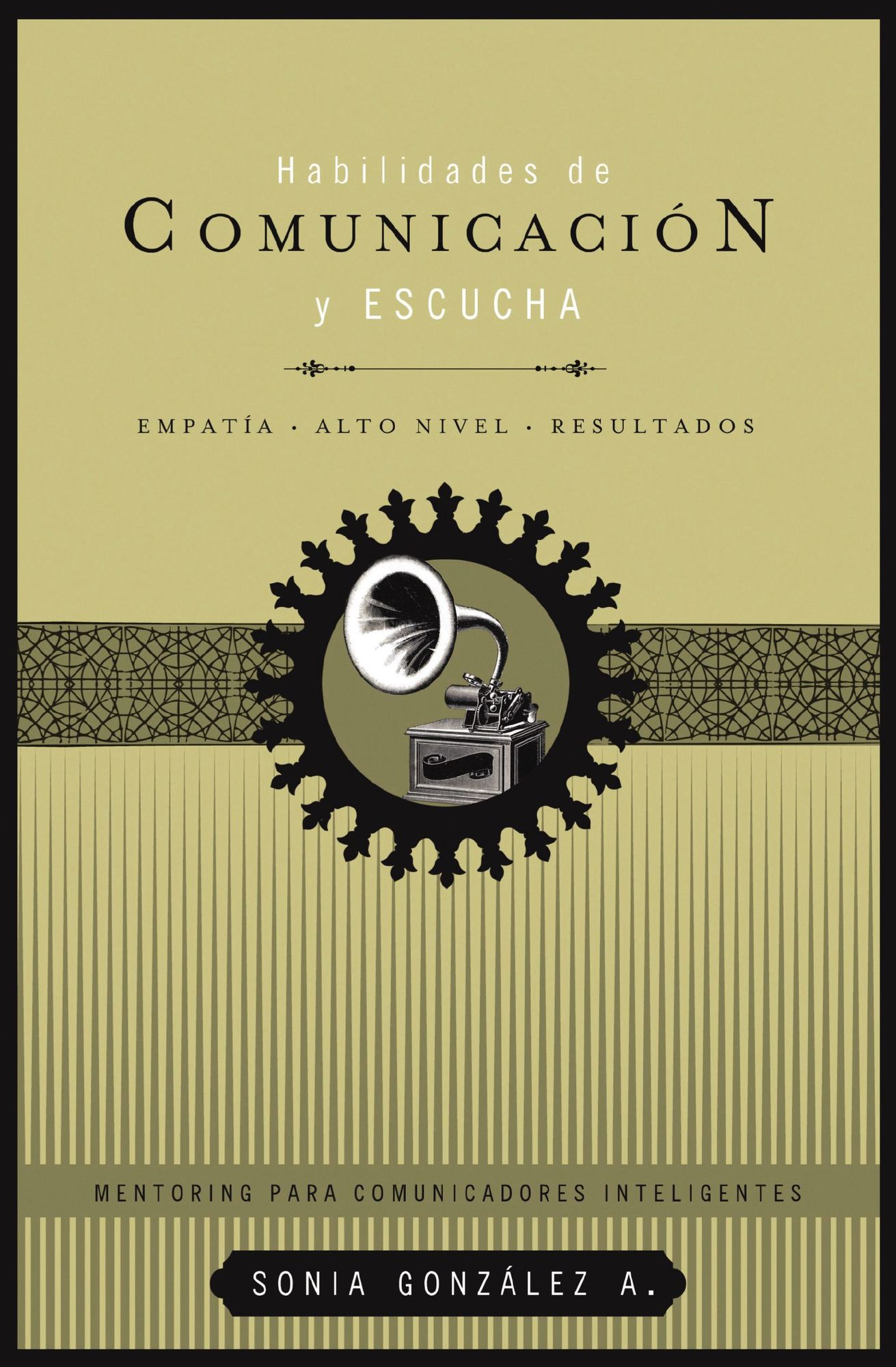 Habilidades de comunicación y escucha: Empatía + alto nivel + resultados