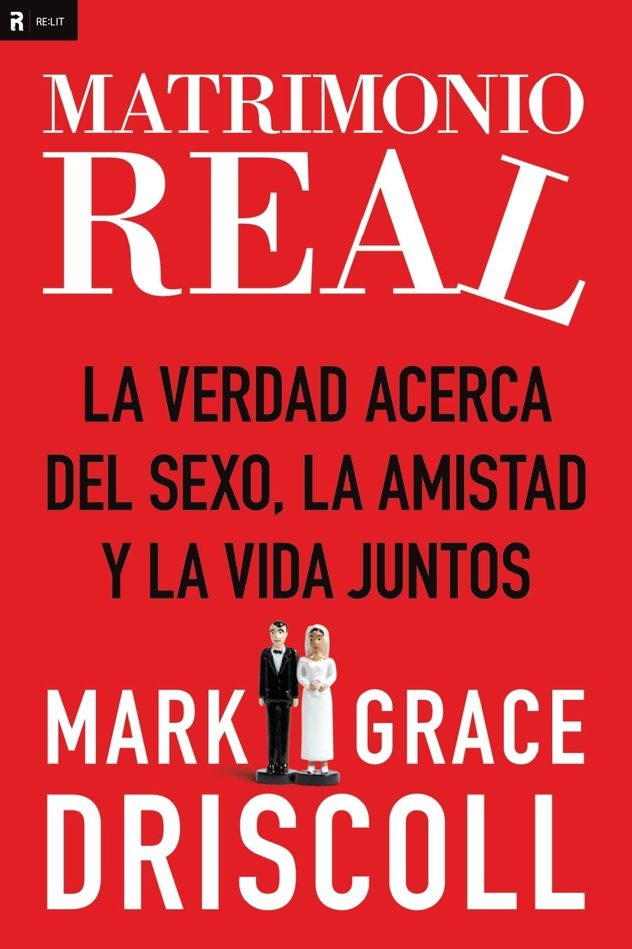 Matrimonio real: La verdad acerca del sexo, la amistad y la vida juntos