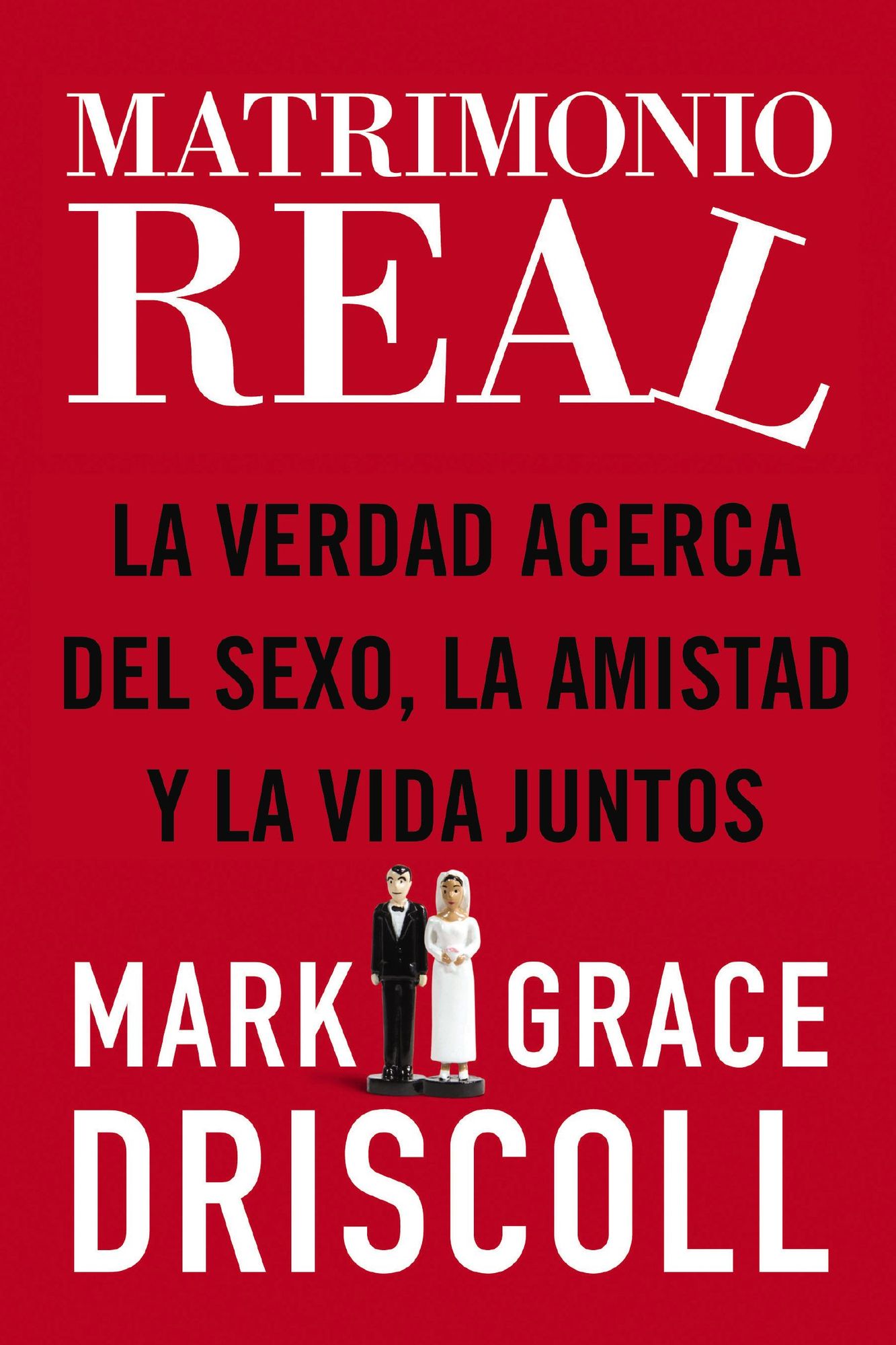 Matrimonio real: La verdad acerca del sexo, la amistad y la vida juntos
