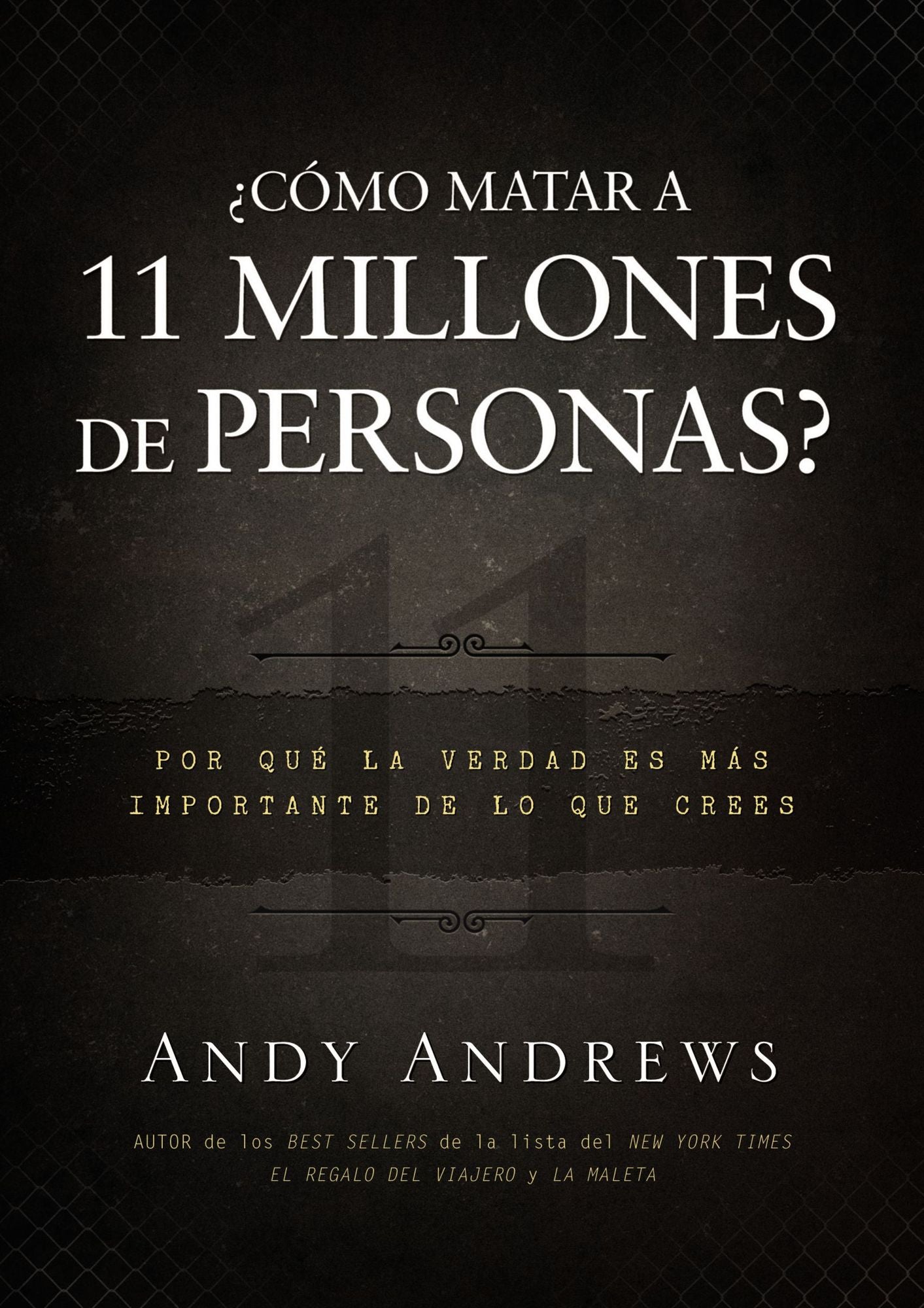 ¿Como matar 11 millones de personas?: Porque la verdad importa mas de lo que piensas (How Do You Kill 11 Million People?: Why the Truth Matters More Than You Think)