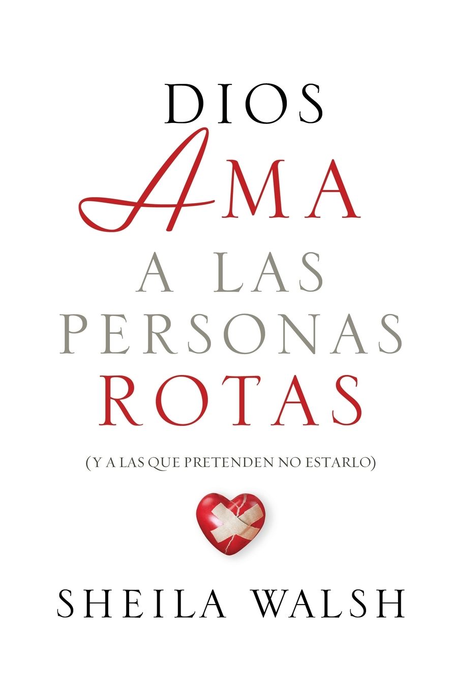 Dios ama a las personas rotas: y a las que pretenden no estarlo