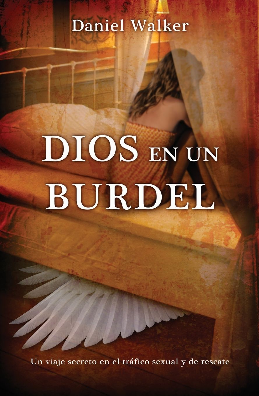 Dios en un Burdel: Un Viaje Secreto en el Trafico Sexual y de Rescate