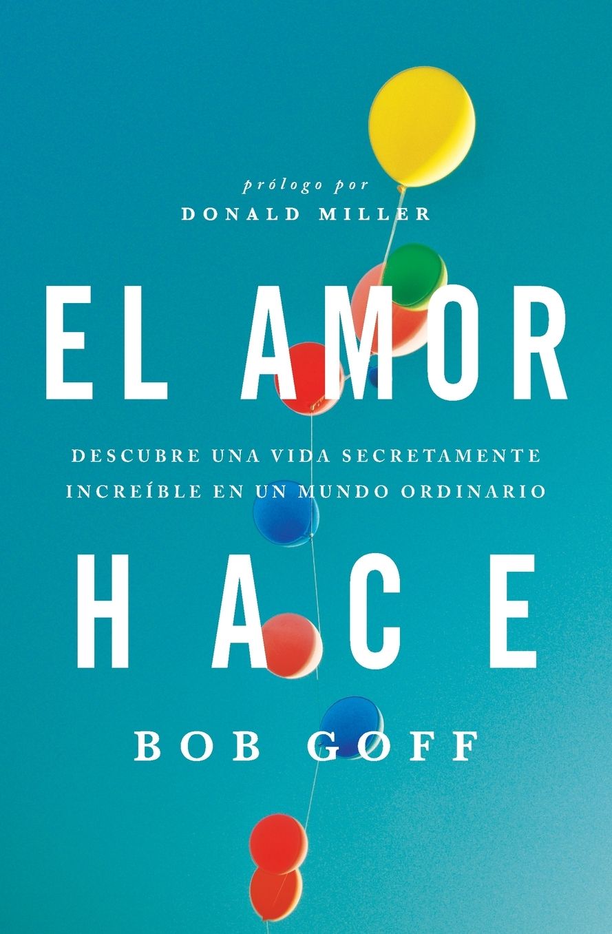 El amor hace: Descubre una vida secretamente increíble en un mundo ordinario