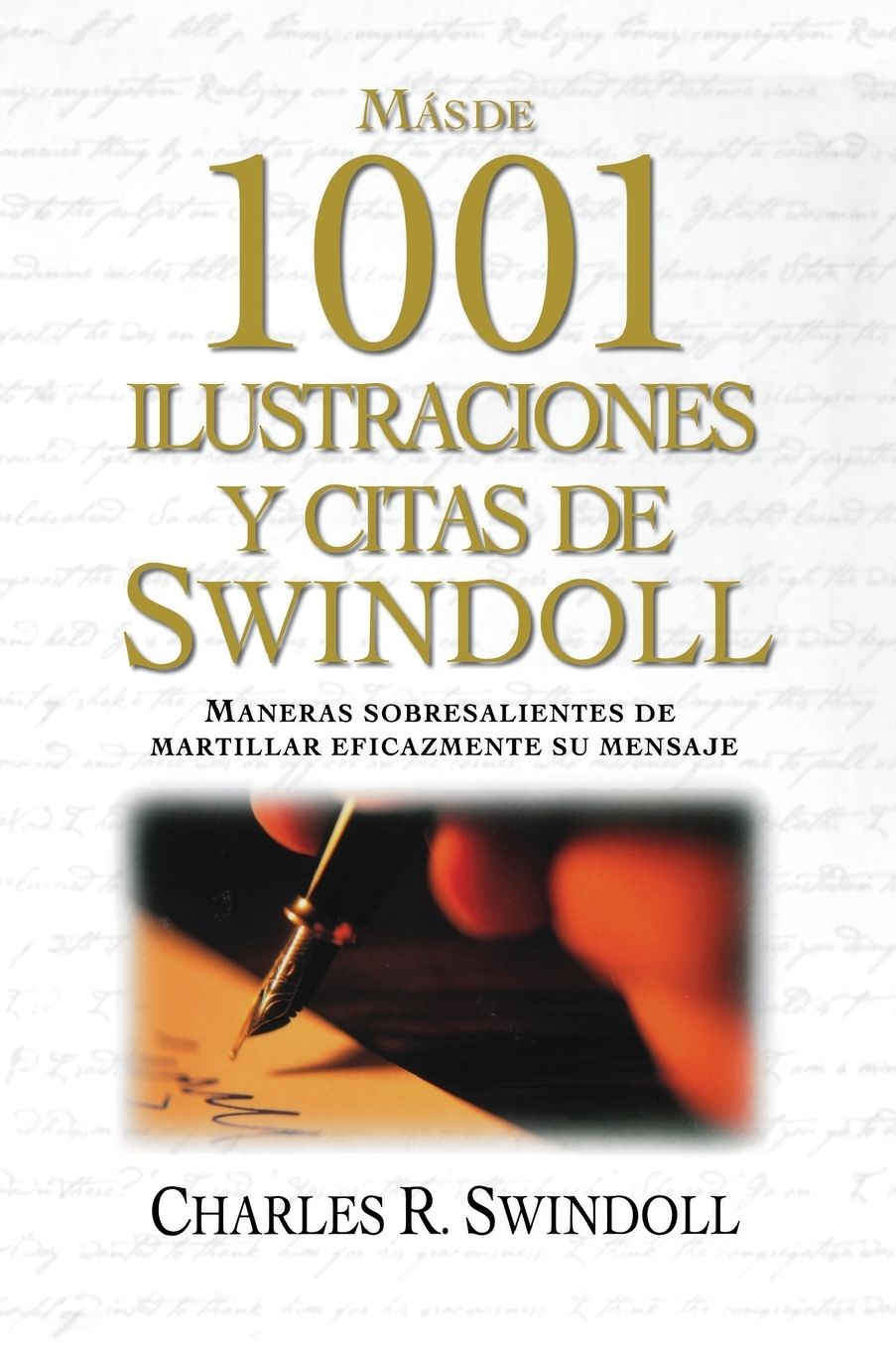 Más de 1001 ilustraciones y citas de Swindoll: Maneras sobresalientes de martillar eficazmente su mensaje