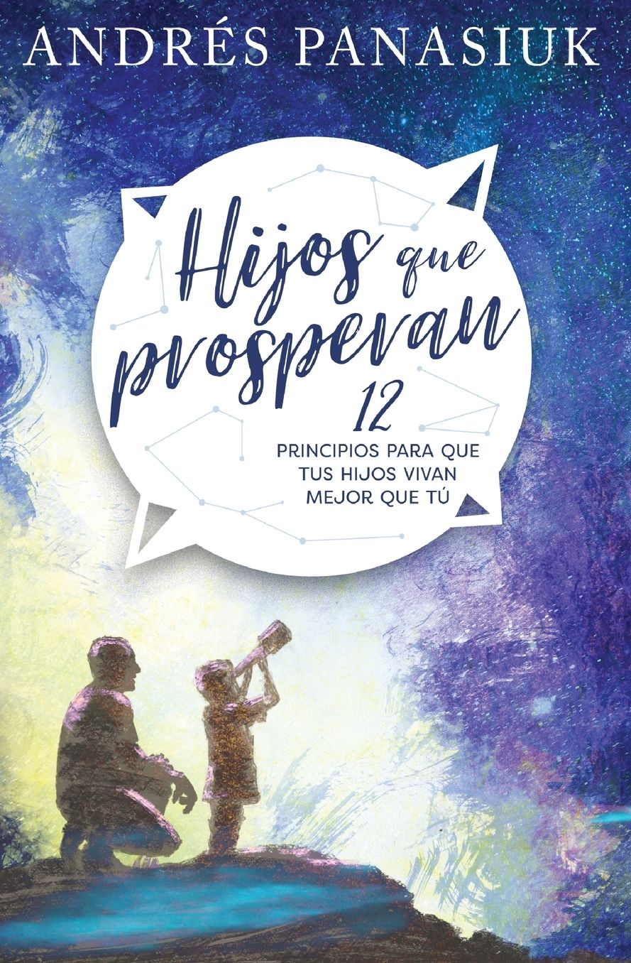 Hijos Que Prosperan: 12 Principios Para Que Tus Hijos Vivan Mejor Que Tï¿½