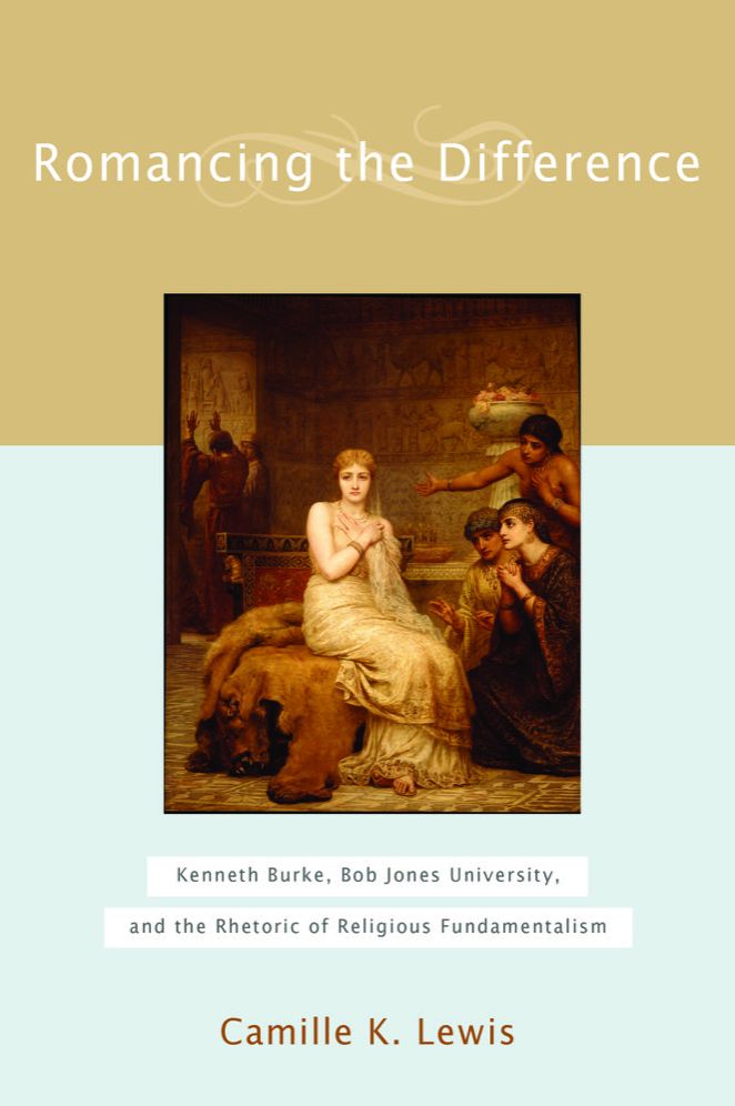 Romancing the Difference: Kenneth Burke, Bob Jones University, and the Rhetoric of Religious Fundamentalism