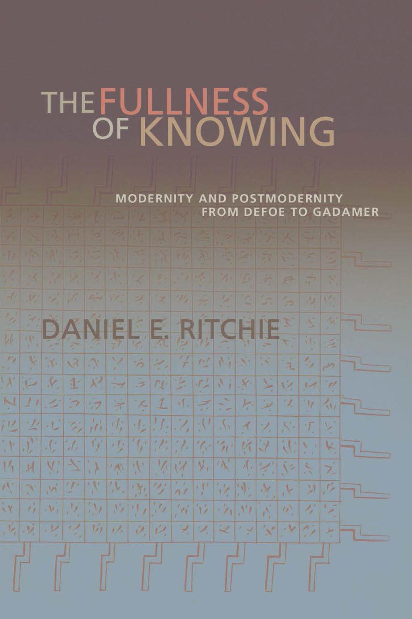 The Fullness of Knowing: Modernity and Postmodernity from Defoe to Gadamer