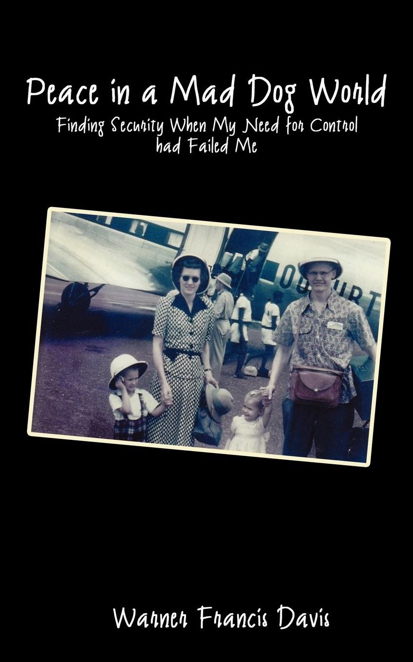 Peace in a Mad Dog World: Finding Security When My Need for Control Had Failed Me